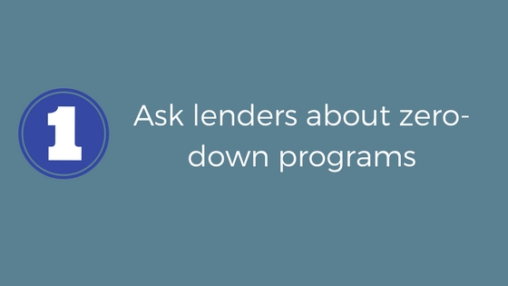 Ask lenders about zero-down lending programs.