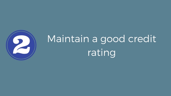 Maintain a good credit score.